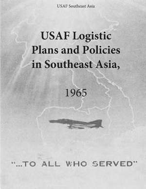 USAF Logistic Plans and Policies in Southeast Asia, 1965 de Office of Air Force History