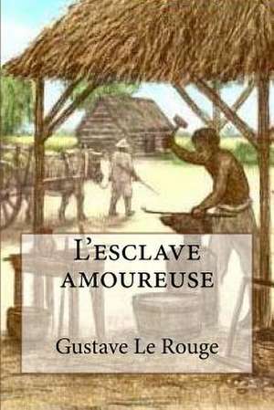 L'Esclave Amoureuse de M. Gustave Le Rouge