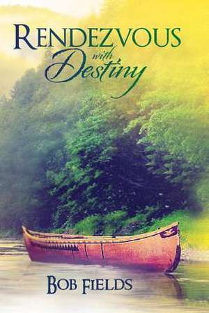 Rendezvous with Destiny de Bob Fields