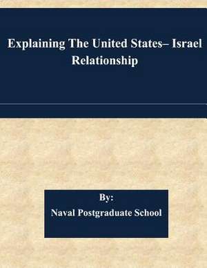 Explaining the United States- Israel Relationship de Naval Postgraduate School