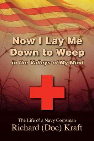 Now I Lay Me Down to Weep de Richard (Doc) Kraft