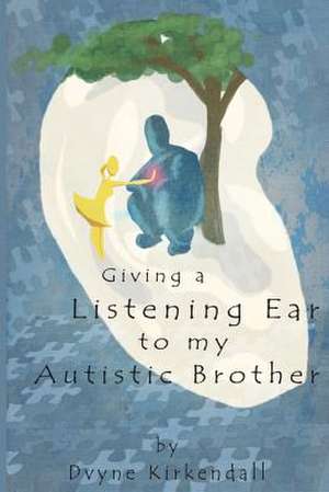 Giving a Listening Ear to My Autistic Brother de Dvyne KirKendall