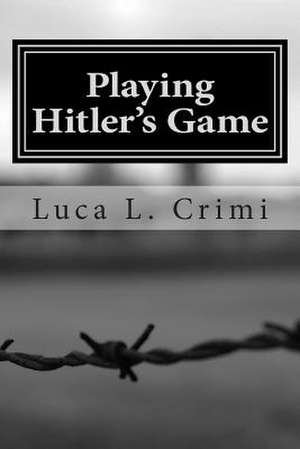 Playing Hitler's Game de Luca L. Crimi