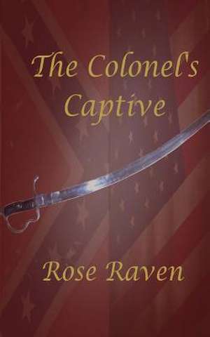 The Colonel's Captive de Rose Raven