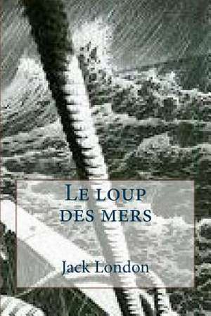 Le Loup Des Mers de M. Jack London