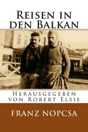 Reisen in Den Balkan de Franz Nopcsa