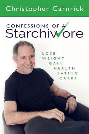 Confessions of a Starchivore de Christopher Carnrick