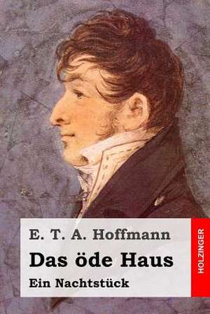 Das Ode Haus de E. T. a. Hoffmann