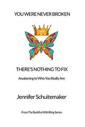 You Were Never Broken, There's Nothing to Fix. de Jennifer Schuitemaker