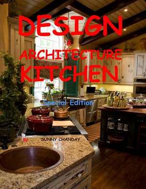 Design & Architecture Kitchen Special Edition de Sunny Chanday