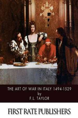 The Art of War in Italy 1494-1529 de F. L. Taylor