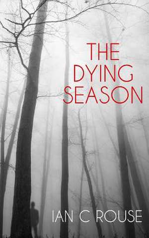 The Dying Season de Ian C. Rouse