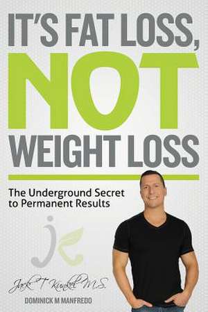 It's Fat Loss, Not Weight Loss de Jack T. Kunkel M. S.