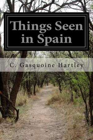 Things Seen in Spain de C. Gasquoine Hartley