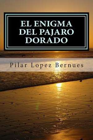 El Enigma del Pajaro Dorado (Maquinaciones de Mr. Burch, Vol.2) de Pilar Lopez Bernues