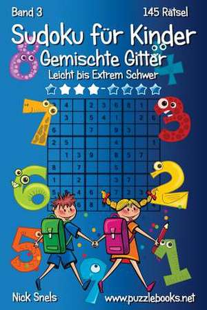 Sudoku Fur Kinder Gemischte Gitter - Leicht Bis Extrem Schwer - Band 3 - 145 Ratsel de Nick Snels