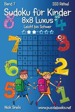 Sudoku Fur Kinder 8x8 Luxus - Leicht Bis Schwer - Band 7 - 333 Ratsel de Nick Snels