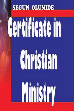 Certificate in Christian Ministry de Pst Segun Olumide