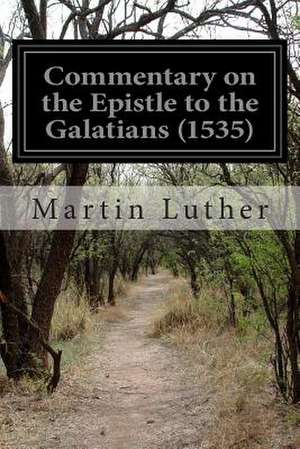 Commentary on the Epistle to the Galatians (1535) de Martin Luther