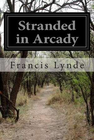 Stranded in Arcady de Francis Lynde