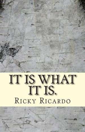 It Is What It Is. de Ricky Ricardo