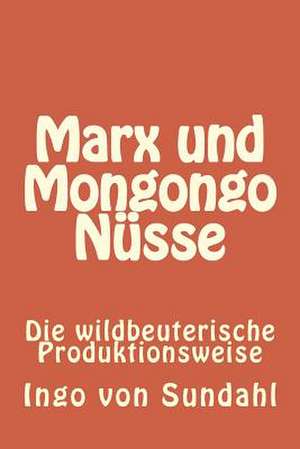 Marx Und Mongongo Nusse de Ingo Von Sundahl