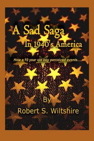 A Sad Saga in 1940's America de Robert Snow Wiltshire