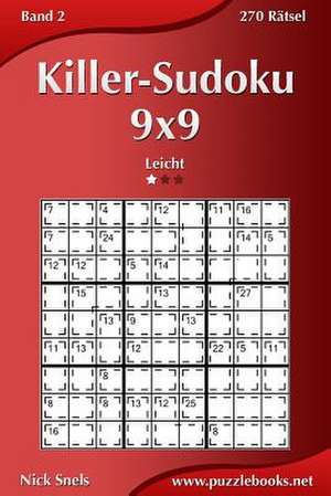 Killer-Sudoku 9x9 - Leicht - Band 2 - 270 Ratsel de Nick Snels