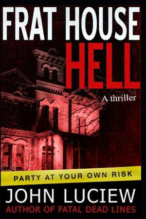 Frat House Hell de John Luciew