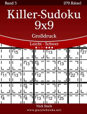 Killer-Sudoku 9x9 Grodruck - Leicht Bis Schwer - Band 5 - 270 Ratsel de Nick Snels