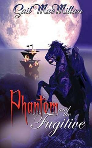 Phantom and the Fugitive de Gail MacMillan