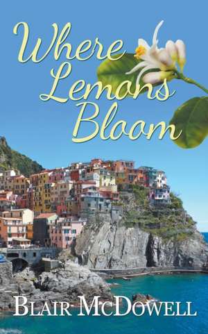 Where Lemons Bloom de Blair McDowell