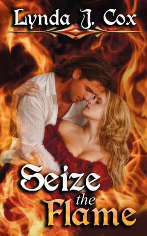 Seize the Flame de Lynda J. Cox