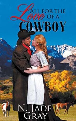 All for the Love of a Cowboy de N. Jade Gray