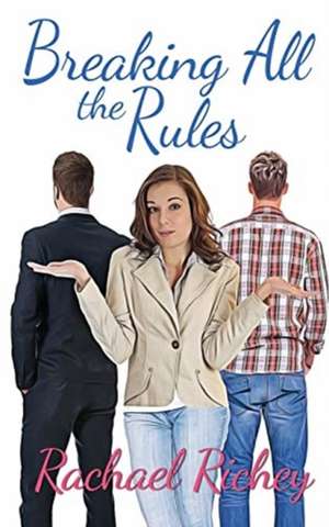 Breaking All the Rules de Rachael Richey