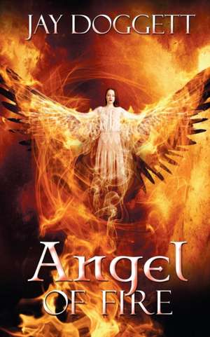 Angel of Fire de Jay Doggett