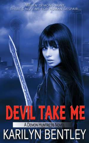 Devil Take Me de Karilyn Bentley