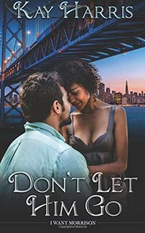 Don't Let Him Go de Kay Harris