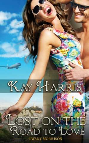 Lost on the Road to Love de Kay Harris