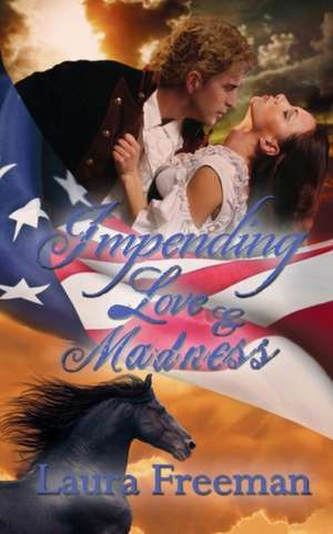 Impending Love and Madness de Laura Freeman