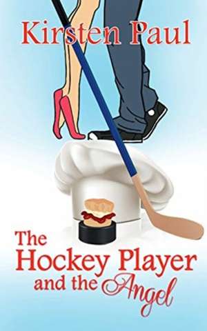 The Hockey Player and the Angel de Kirsten Paul