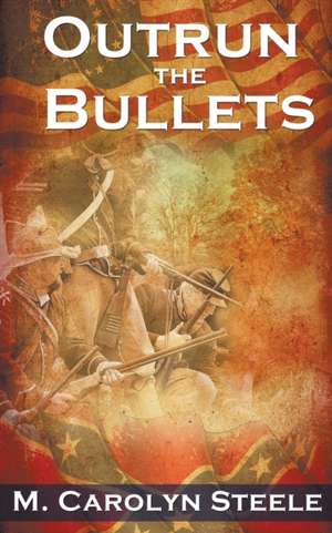 Outrun the Bullets de M. Carolyn Steele