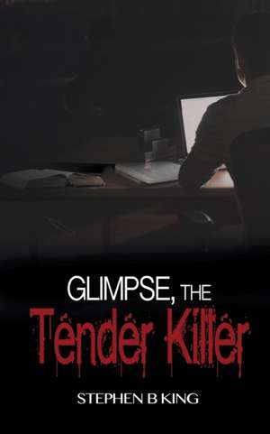 Glimpse, The Tender Killer de Stephen B King