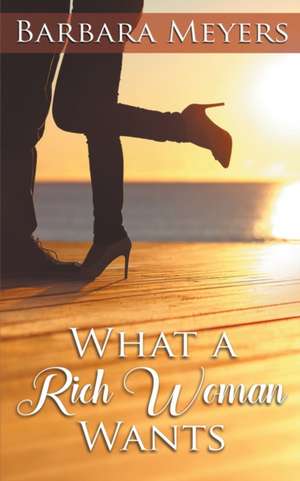 What a Rich Woman Wants de Barbara Meyers