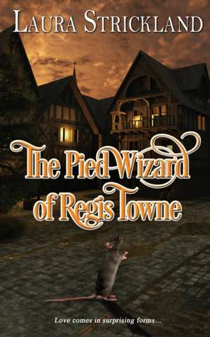 The Pied Wizard of Regis Towne de Laura Strickland