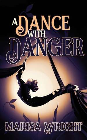 A Dance with Danger de Marisa Wright