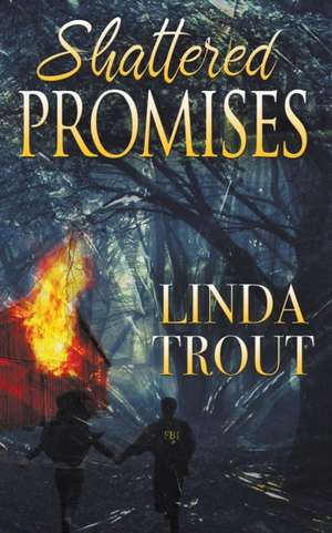 Shattered Promises de Linda Trout