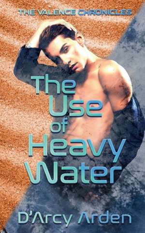 The Use of Heavy Water de D'Arcy Arden