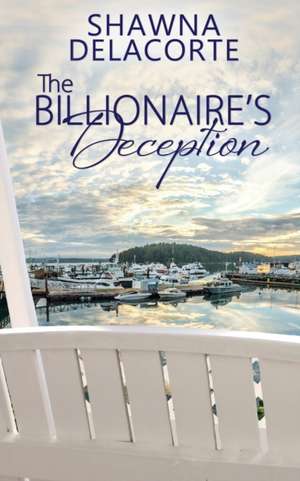 The Billionaire's Deception de Shawna Delacorte