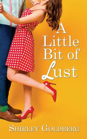 A Little Bit of Lust de Shirley Goldberg